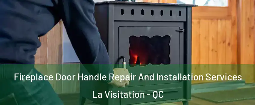  Fireplace Door Handle Repair And Installation Services La Visitation - QC