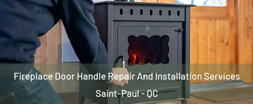  Fireplace Door Handle Repair And Installation Services Saint-Paul - QC