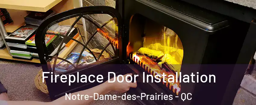Fireplace Door Installation Notre-Dame-des-Prairies - QC