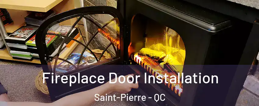  Fireplace Door Installation Saint-Pierre - QC