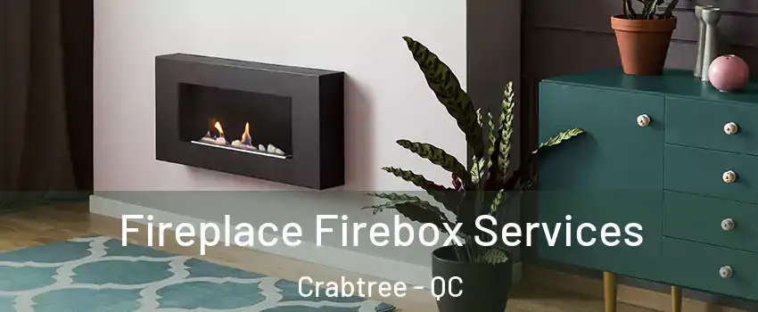  Fireplace Firebox Services Crabtree - QC