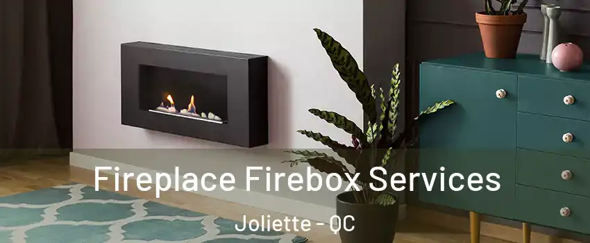  Fireplace Firebox Services Joliette - QC