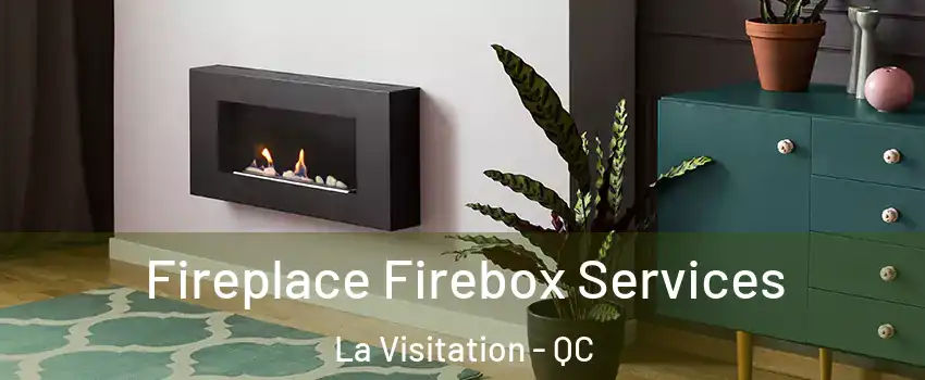  Fireplace Firebox Services La Visitation - QC