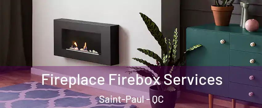  Fireplace Firebox Services Saint-Paul - QC