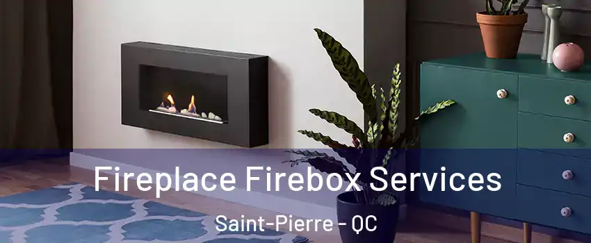  Fireplace Firebox Services Saint-Pierre - QC
