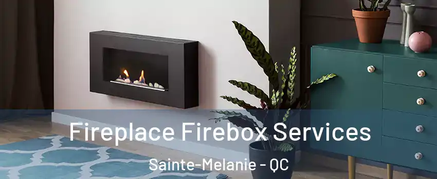  Fireplace Firebox Services Sainte-Melanie - QC