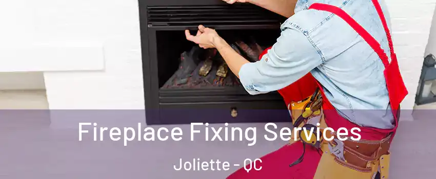  Fireplace Fixing Services Joliette - QC