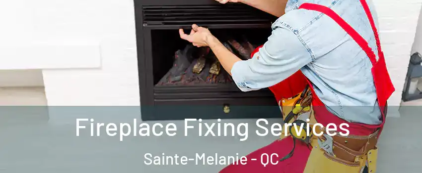  Fireplace Fixing Services Sainte-Melanie - QC