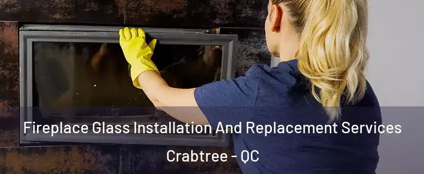  Fireplace Glass Installation And Replacement Services Crabtree - QC