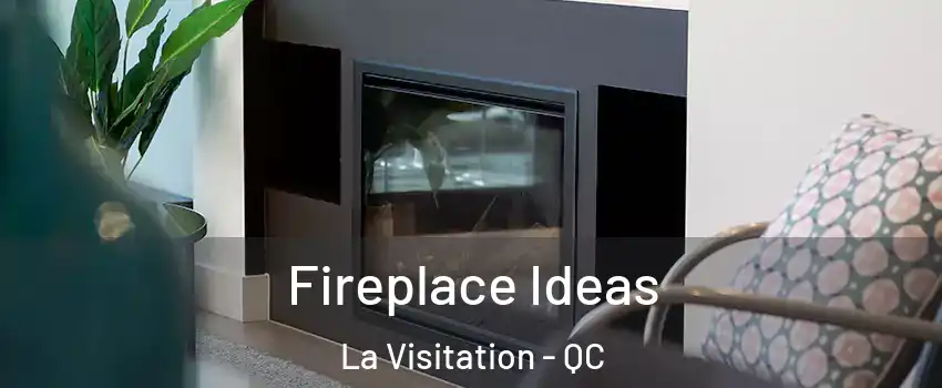  Fireplace Ideas La Visitation - QC