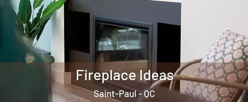  Fireplace Ideas Saint-Paul - QC