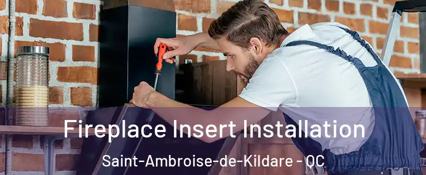  Fireplace Insert Installation Saint-Ambroise-de-Kildare - QC