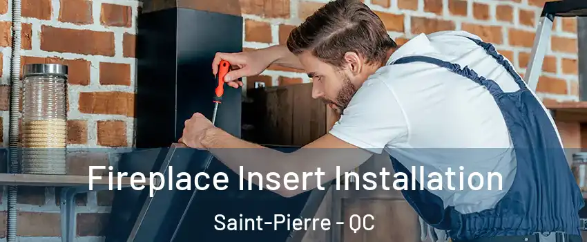  Fireplace Insert Installation Saint-Pierre - QC