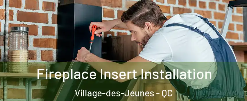  Fireplace Insert Installation Village-des-Jeunes - QC