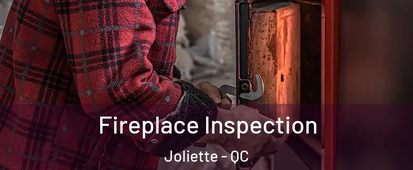  Fireplace Inspection Joliette - QC