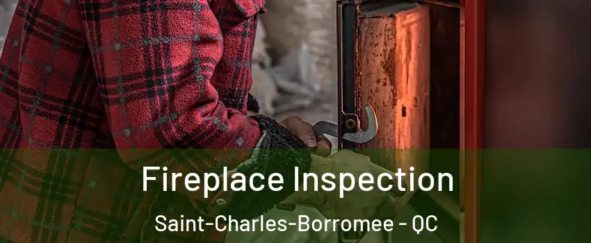  Fireplace Inspection Saint-Charles-Borromee - QC