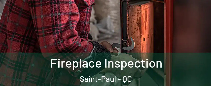  Fireplace Inspection Saint-Paul - QC