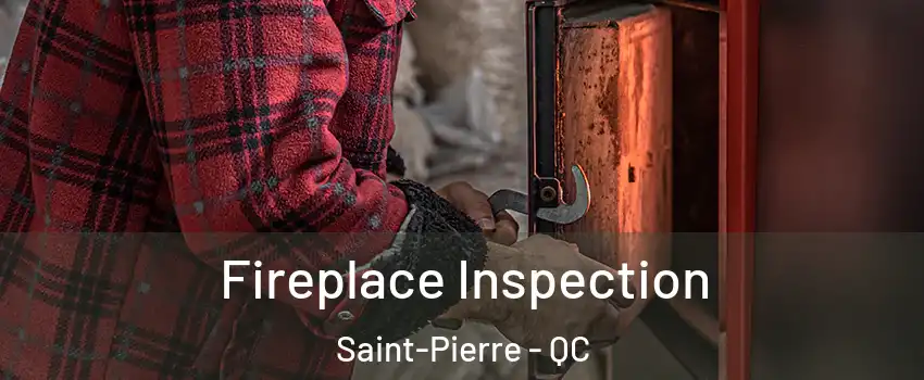  Fireplace Inspection Saint-Pierre - QC