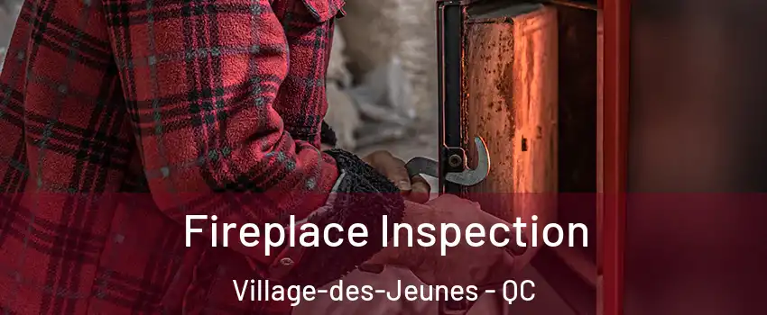 Fireplace Inspection Village-des-Jeunes - QC