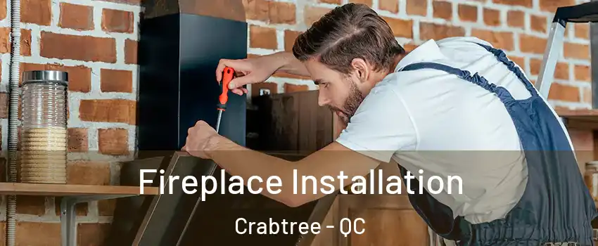  Fireplace Installation Crabtree - QC