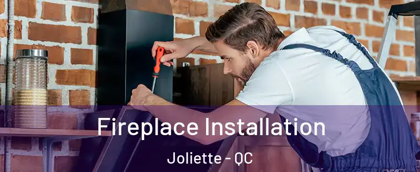  Fireplace Installation Joliette - QC