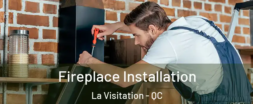  Fireplace Installation La Visitation - QC