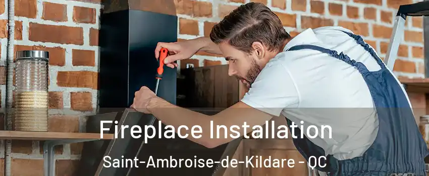  Fireplace Installation Saint-Ambroise-de-Kildare - QC