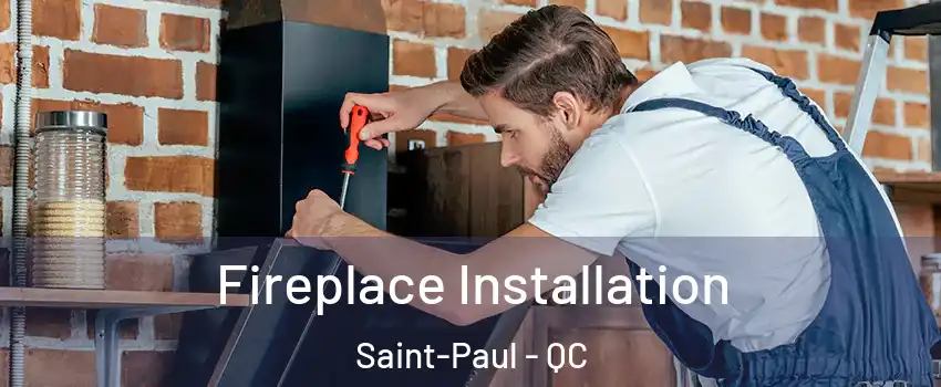  Fireplace Installation Saint-Paul - QC