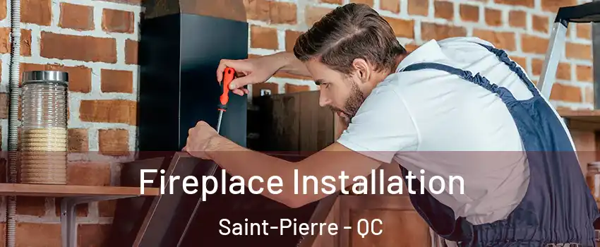  Fireplace Installation Saint-Pierre - QC