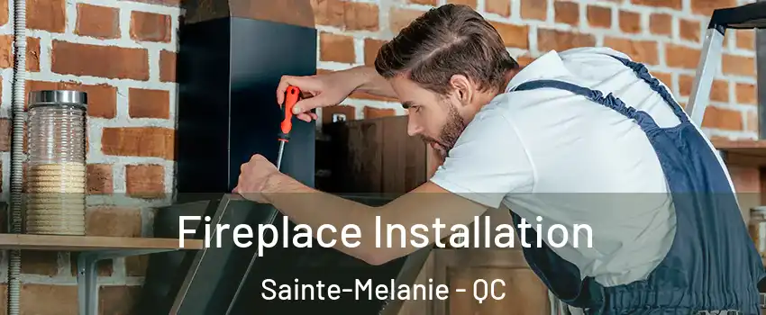  Fireplace Installation Sainte-Melanie - QC