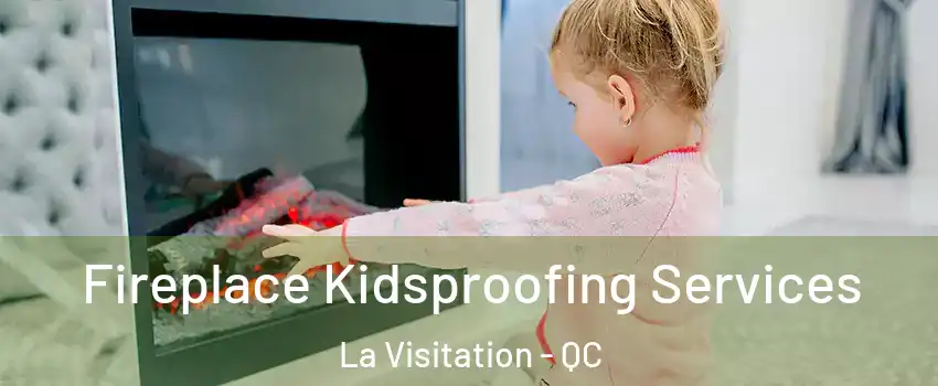  Fireplace Kidsproofing Services La Visitation - QC