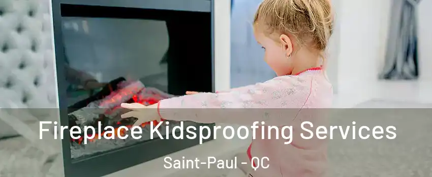  Fireplace Kidsproofing Services Saint-Paul - QC