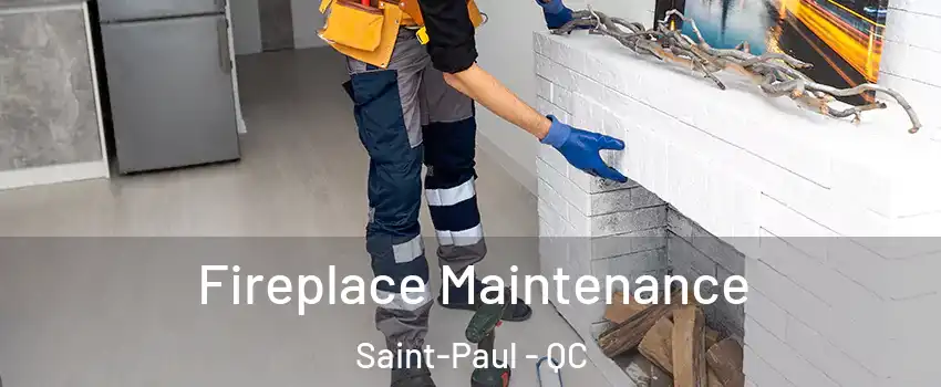  Fireplace Maintenance Saint-Paul - QC