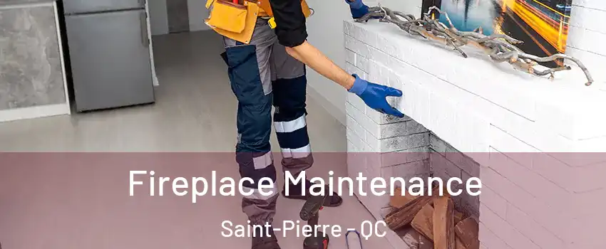  Fireplace Maintenance Saint-Pierre - QC