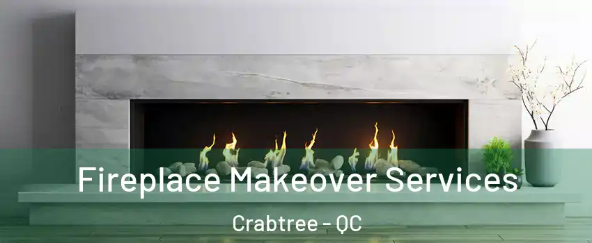 Fireplace Makeover Services Crabtree - QC