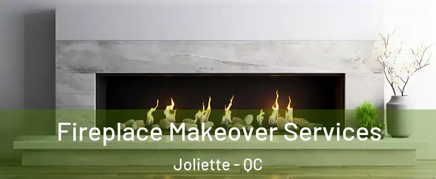 Fireplace Makeover Services Joliette - QC