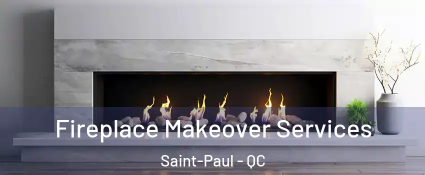 Fireplace Makeover Services Saint-Paul - QC