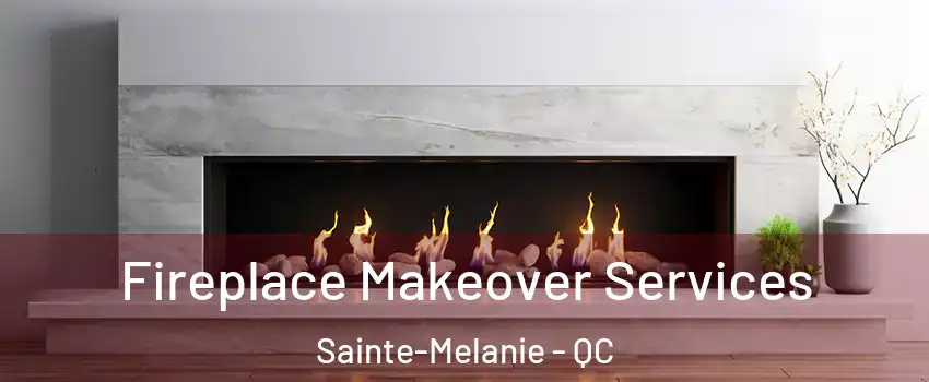 Fireplace Makeover Services Sainte-Melanie - QC
