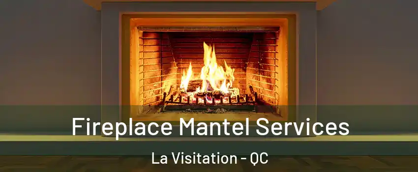  Fireplace Mantel Services La Visitation - QC