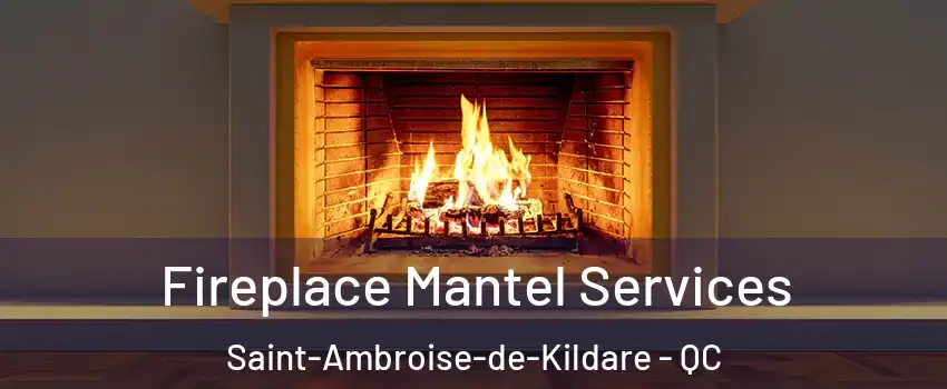  Fireplace Mantel Services Saint-Ambroise-de-Kildare - QC