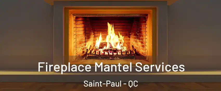  Fireplace Mantel Services Saint-Paul - QC