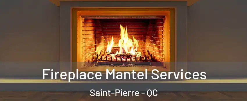  Fireplace Mantel Services Saint-Pierre - QC
