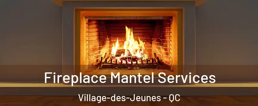  Fireplace Mantel Services Village-des-Jeunes - QC