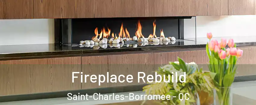  Fireplace Rebuild Saint-Charles-Borromee - QC
