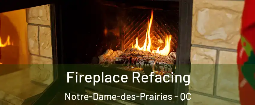  Fireplace Refacing Notre-Dame-des-Prairies - QC