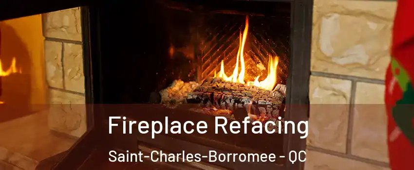  Fireplace Refacing Saint-Charles-Borromee - QC