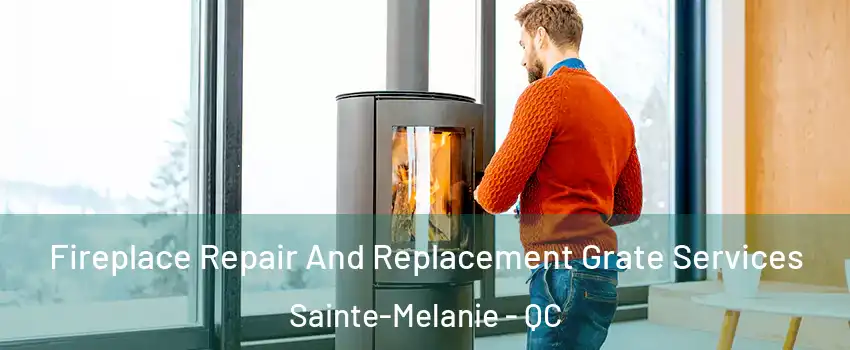  Fireplace Repair And Replacement Grate Services Sainte-Melanie - QC