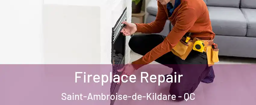  Fireplace Repair Saint-Ambroise-de-Kildare - QC