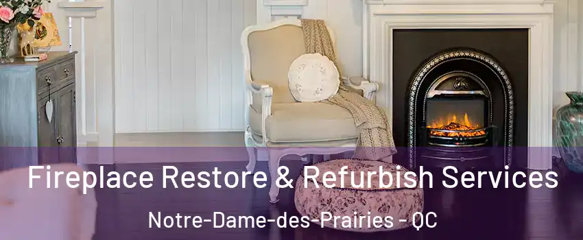 Fireplace Restore & Refurbish Services Notre-Dame-des-Prairies - QC