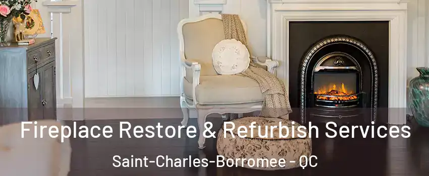 Fireplace Restore & Refurbish Services Saint-Charles-Borromee - QC